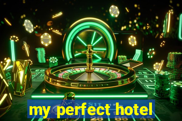 my perfect hotel